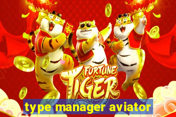 type manager aviator